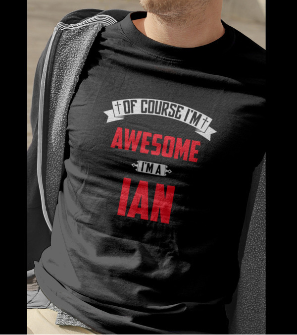 Of Course I'm Awesome I'm A Ian T-Shirt