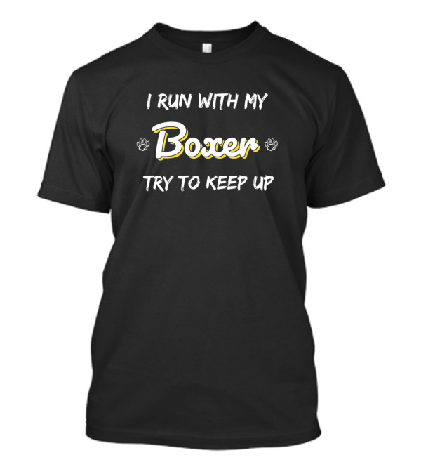 I Run With My Boxer Try To Keep Up Funny Boxer Dog Running T-Shirt