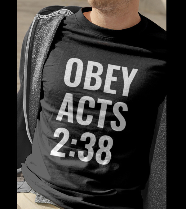 Obey Acts 2:38 Repent And Be Baptized Biblical Inspiration T-Shirt