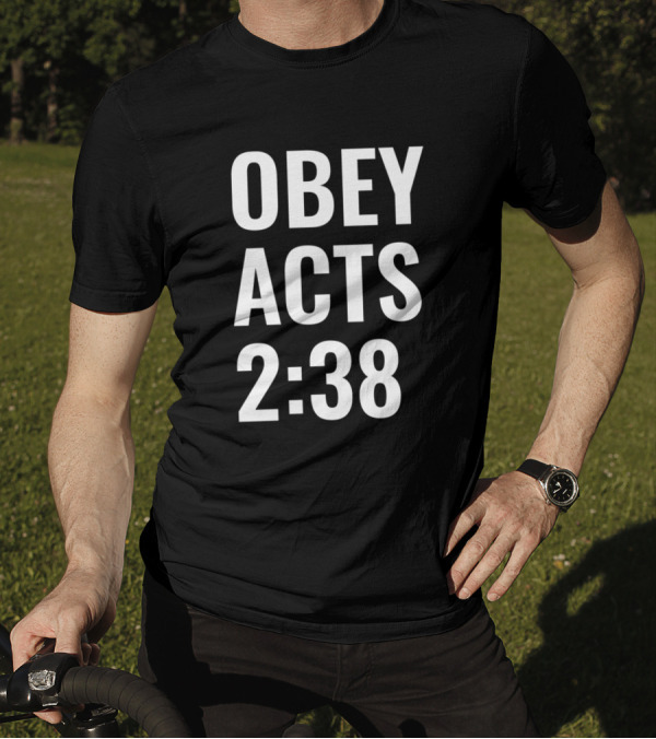 Obey Acts 2:38 Repent And Be Baptized Biblical Inspiration T-Shirt