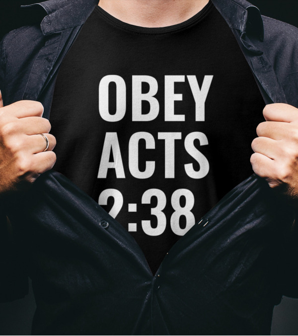 Obey Acts 2:38 Repent And Be Baptized Biblical Inspiration T-Shirt