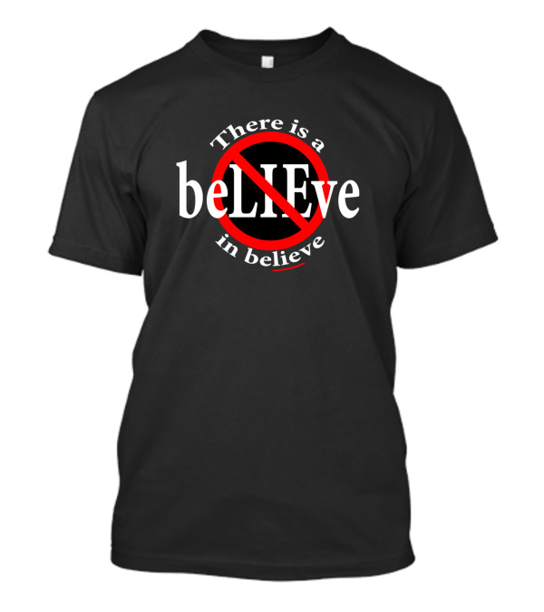 There Is A Lie In BeLIeVe With Crossed-Out Effect T-Shirt