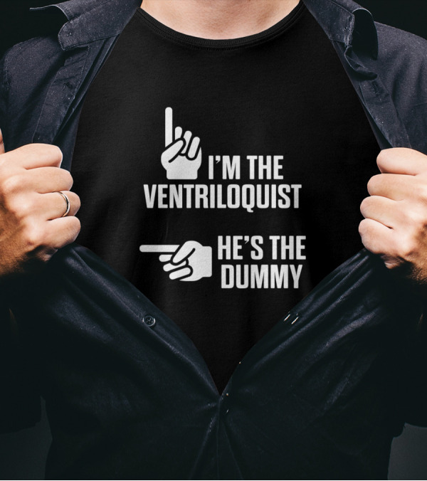 Ventriloquist I'm The Ventriloquist He's The Dummy Puppeteer Puppets Puppeteering T-Shirt