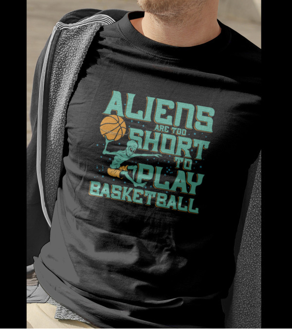 Aliens Are Too Short To Play Basketball Space Creature Dunking Ball T-Shirt