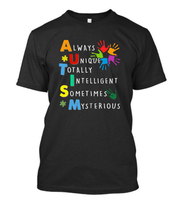 Autism Always Unique Totally Intelligent Sometimes Mysterious Colorful Hands Puzzle Pieces T-Shirt