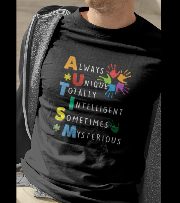 Autism Always Unique Totally Intelligent Sometimes Mysterious Colorful Hands Puzzle Pieces T-Shirt