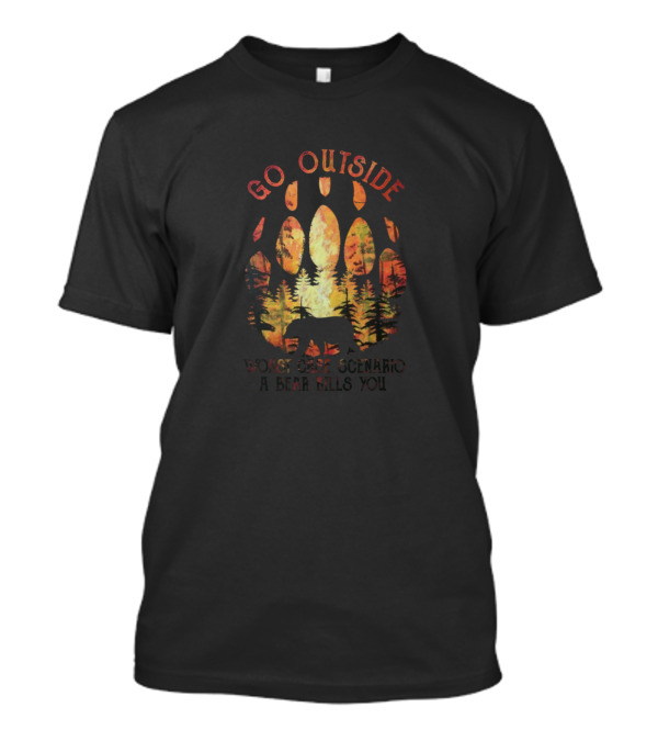 Go Outside Worst Case Scenario A Bear Kills You Bear Paw Forest Scene T-Shirt