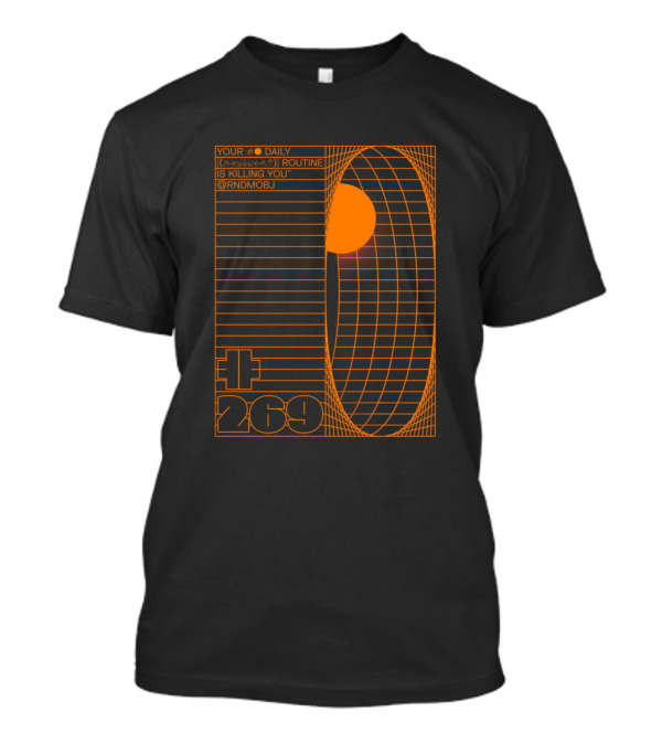 YOUR DAILY ROUTINE IS KILLING YOU @RNDMOBJ 269 T-Shirt