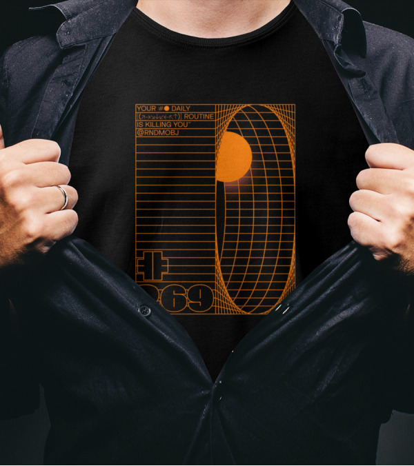 YOUR DAILY ROUTINE IS KILLING YOU @RNDMOBJ 269 T-Shirt
