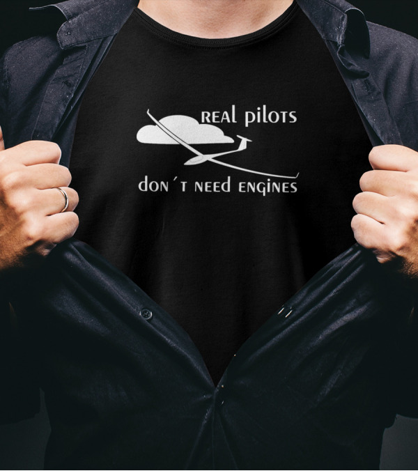 Real Pilots Don’t Need Engines Glider Soaring Pilot T-Shirt