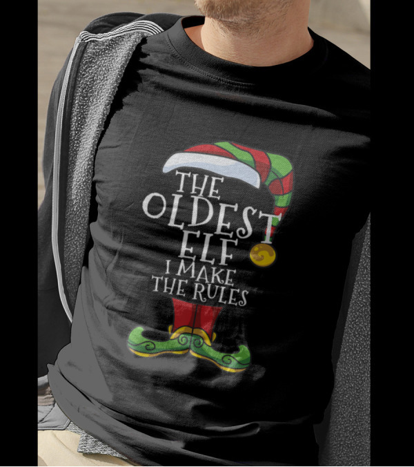 THE OLDEST ELF I MAKE THE RULES T-Shirt