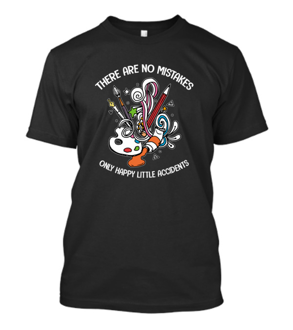 THERE ARE NO MISTAKES ONLY HAPPY LITTLE ACCIDENTS Paint Palette Brushes Art Supplies T-Shirt
