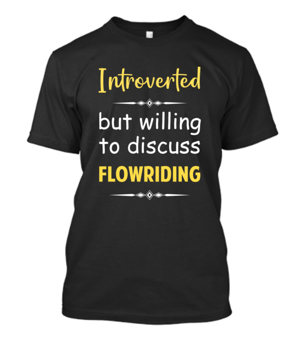 Introverted But Willing To Discuss Flowriding Enthusiast T-Shirt