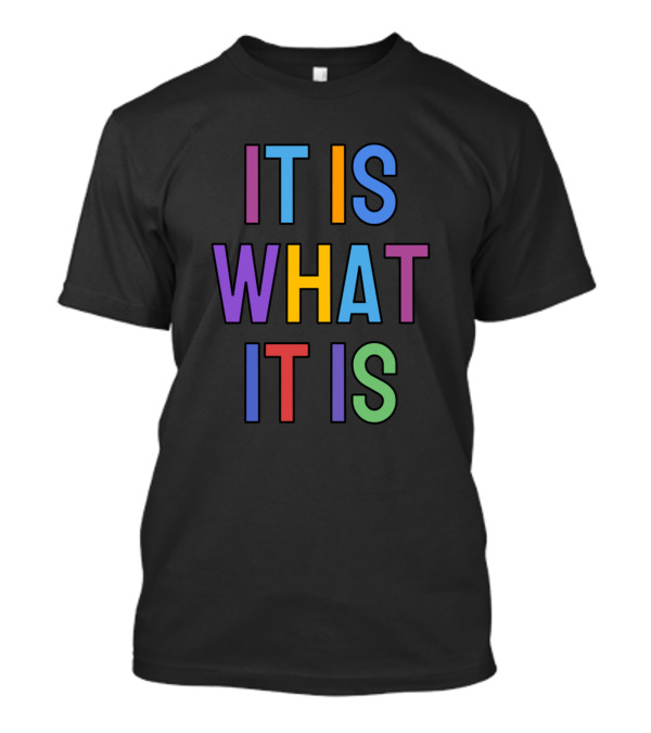 IT IS WHAT IT IS Multicolor T-Shirt