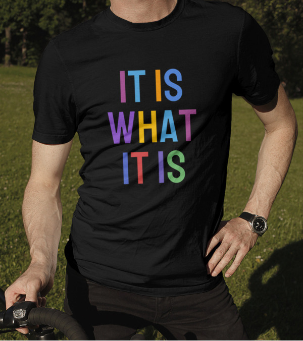 IT IS WHAT IT IS Multicolor T-Shirt
