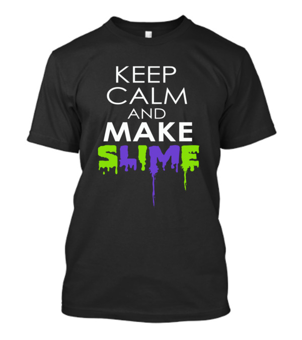 KEEP CALM AND MAKE SLIME T-Shirt