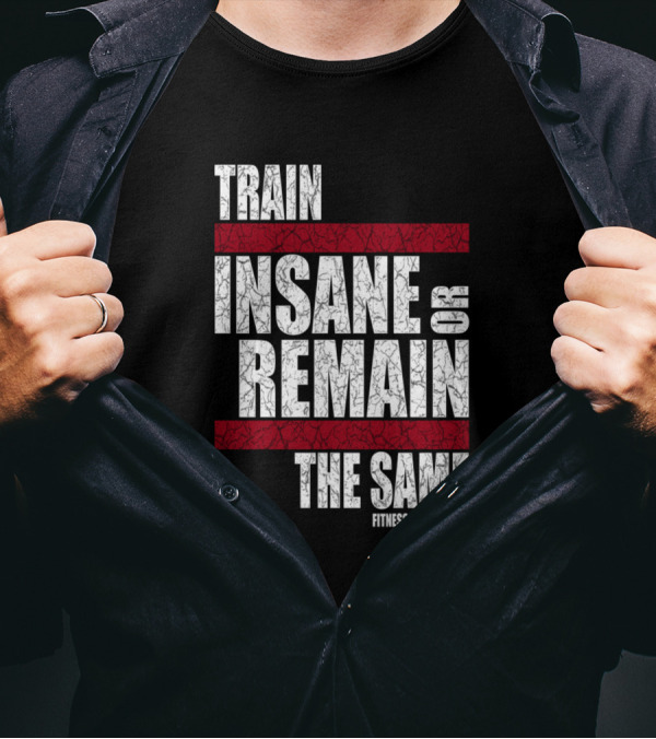 Train Insane Or Remain The Same Fitness Community T-Shirt