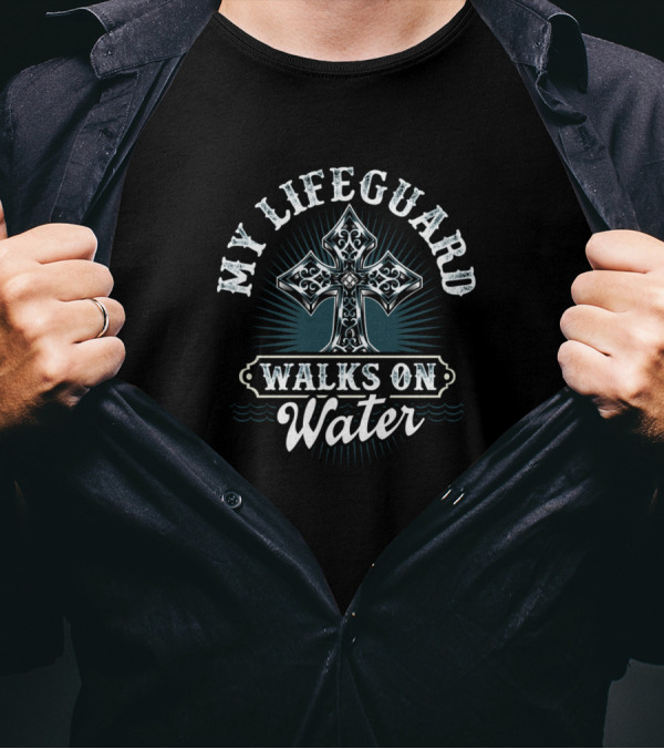 Christian Message My Lifeguard Walks On Water Cross T-Shirt
