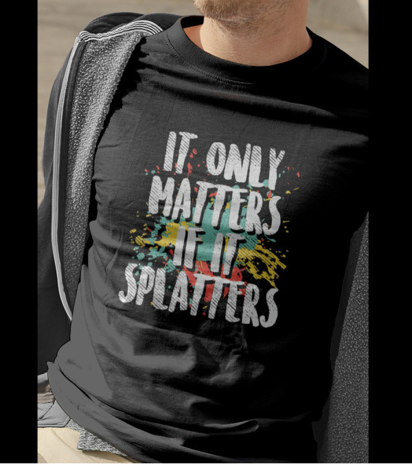 It Only Matters If It Splatters Funny Paintball T-Shirt