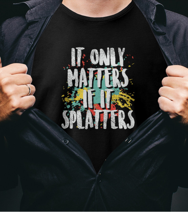 It Only Matters If It Splatters Funny Paintball T-Shirt