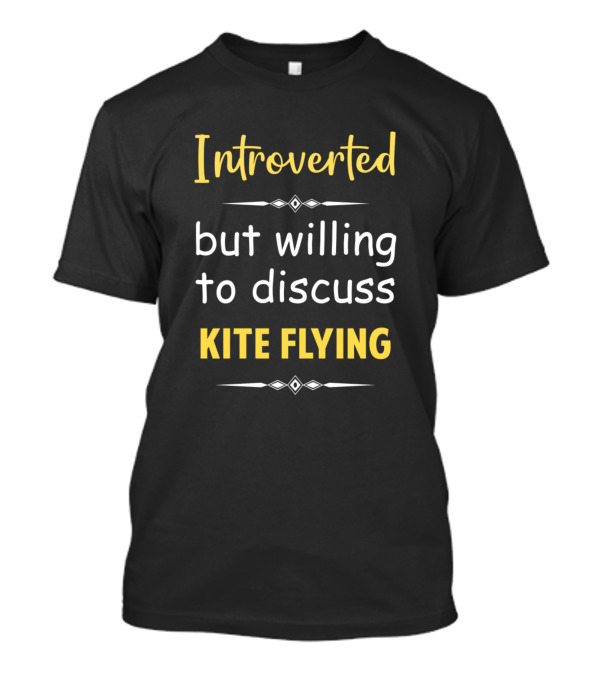 Introverted But Willing To Discuss Kite Flying T-Shirt