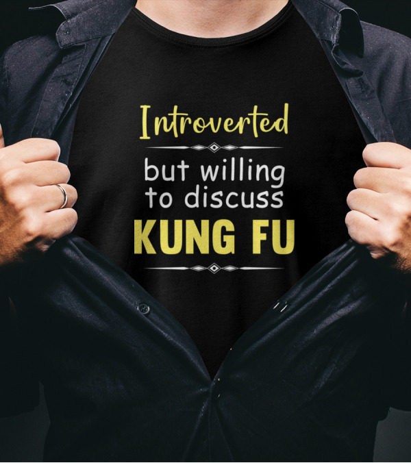 Introverted But Willing To Discuss Kung Fu T-Shirt