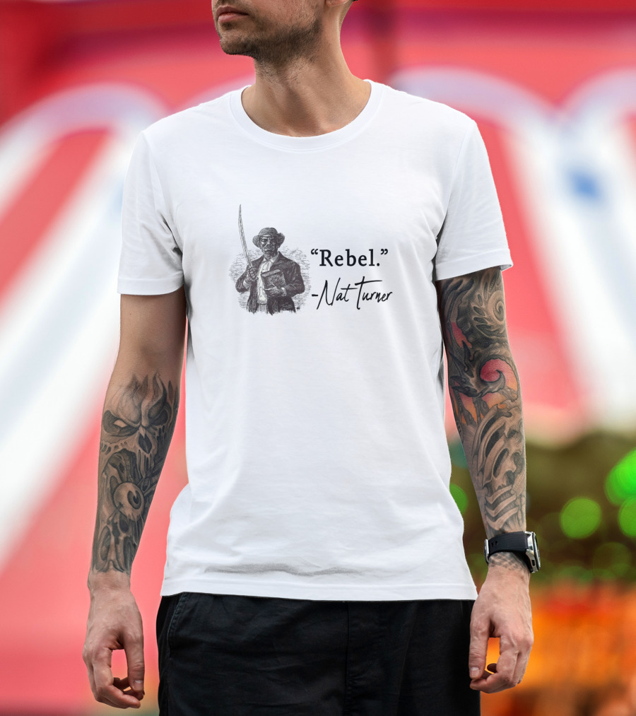 Rebel Nat Turner Activist Quote with Sword Image T-Shirt