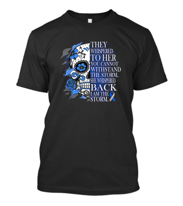 They Whispered To Her You Cannot Withstand The Storm She Whispered Back I Am The Storm Sugar Skull Blue T-Shirt