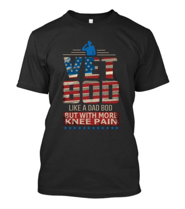 Vet Bod Like A Dad Bod But With More Knee Pain American Flag Salute T-Shirt