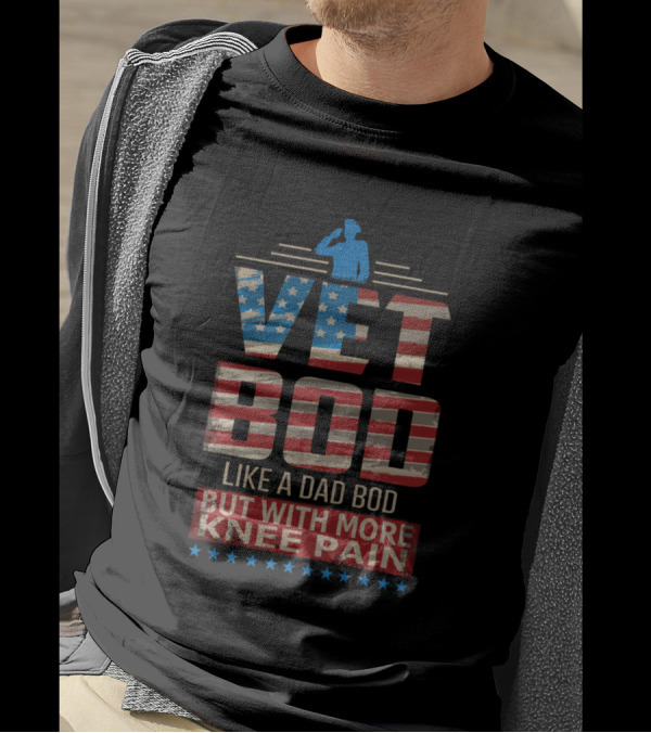 Vet Bod Like A Dad Bod But With More Knee Pain American Flag Salute T-Shirt