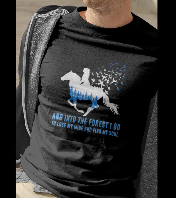 And Into The Forest I Go To Lose My Mind And Find My Soul Horse Riding With Birds T-Shirt