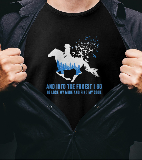 And Into The Forest I Go To Lose My Mind And Find My Soul Horse Riding With Birds T-Shirt