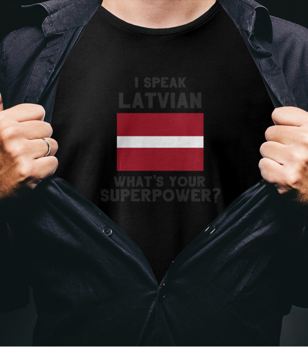 I Speak Latvian What's Your Superpower Latvian Flag T-Shirt