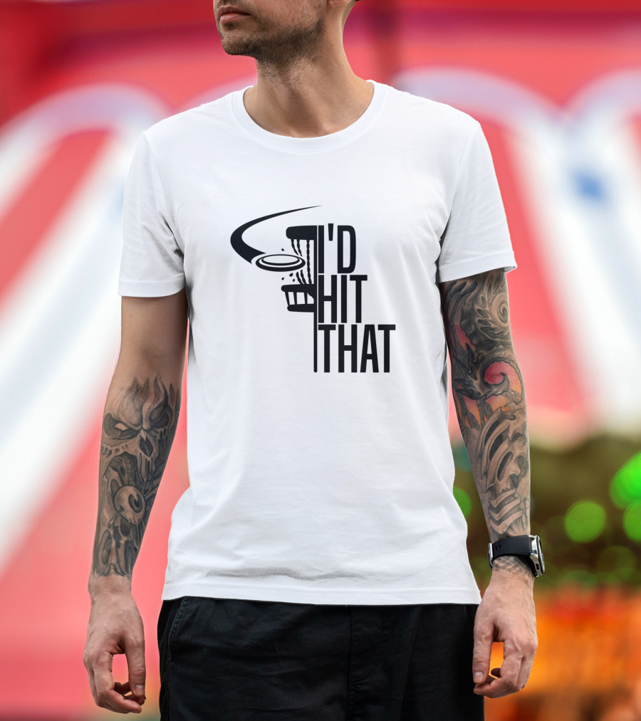 I'd Hit That Funny Disc Golf Basket and Flying Disc T-Shirt