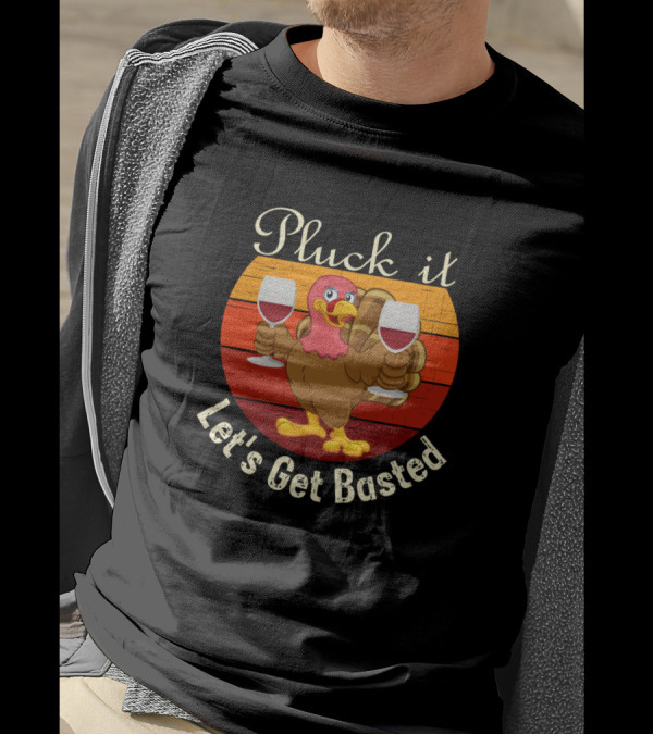 Pluck It Let's Get Basted Turkey With Wine Glasses For Wine Lovers T-Shirt