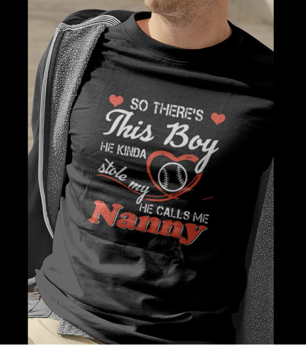 So There's This Boy He Kinda Stole My Heart Baseball He Calls Me Nanny T-Shirt