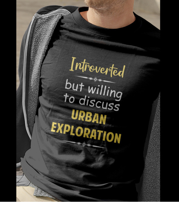 Introverted But Willing To Discuss Urban Exploration With Stylish Text Elements T-Shirt