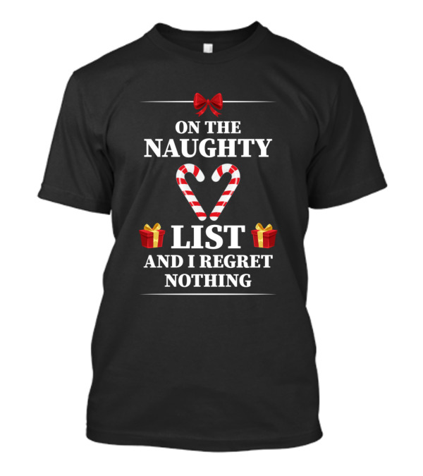 On The Naughty List And I Regret Nothing Candy Canes Red Bow Christmas Gifts T-Shirt