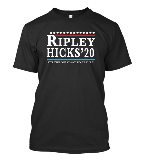 Ripley Hicks '20 It's The Only Way To Be Sure Election Campaign T-Shirt