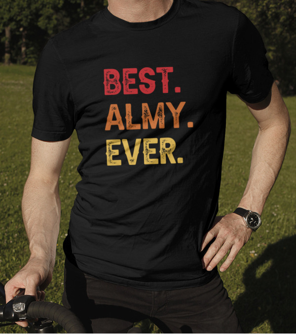 Best Almy Ever Almy Second Name Almy Middle Name T-Shirt