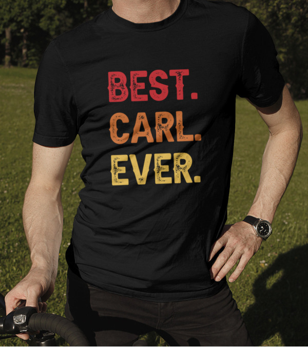 Best Carl Ever Carl Second Name Carl Middle Name T-Shirt