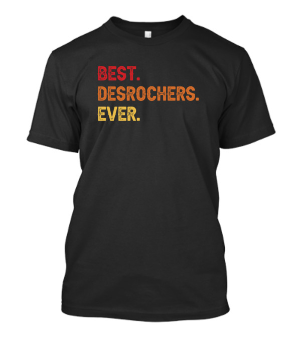 BEST DESROCHERS EVER DESROCHERS SECOND NAME DESROC T-Shirt