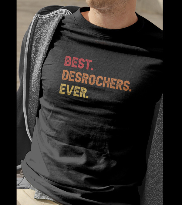 BEST DESROCHERS EVER DESROCHERS SECOND NAME DESROC T-Shirt