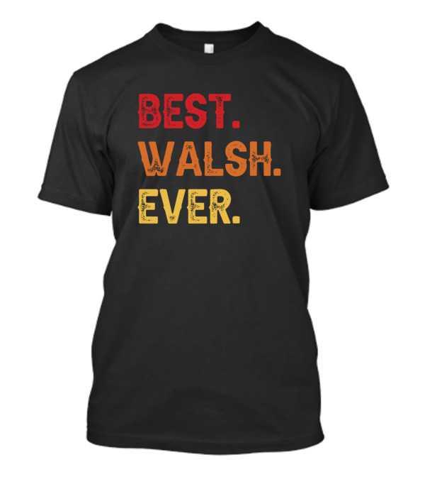 BEST. WALSH. EVER T-Shirt