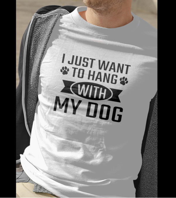 I Just Want To Hang With My Dog Paws Text T-Shirt
