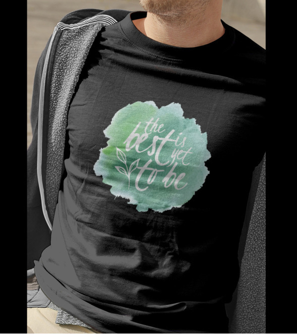 The Best Is Yet To Be Motivation T-Shirt