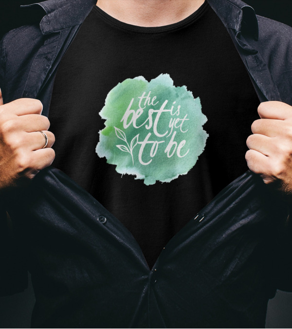 The Best Is Yet To Be Motivation T-Shirt
