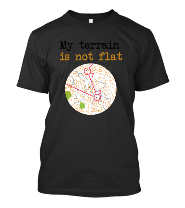 My Terrain Is Not Flat Map Topography With Contours T-Shirt