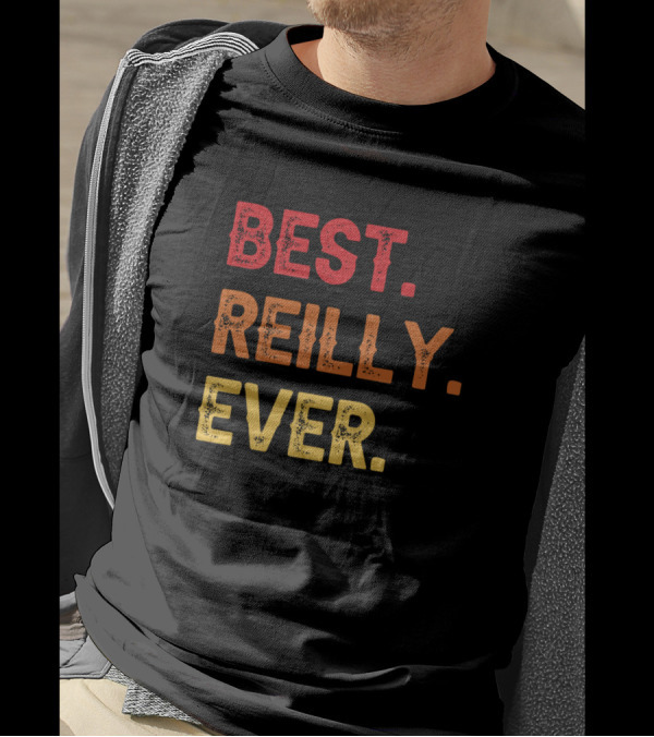 Best Reilly Ever Reilly Middle Reilly Second Name T-Shirt