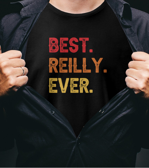 Best Reilly Ever Reilly Middle Reilly Second Name T-Shirt